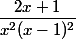 \dfrac{2x+1}{x^2(x-1)^2}